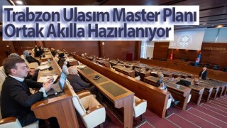 Trabzon Ulasım Master Planı Ortak Akılla Hazırlanıyor