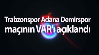 Trabzonspor Adana Demirspor maçının VAR'ı açıklandı