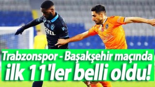 Trabzonspor Başakşehir Maçı 11'leri Açıklandı