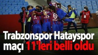 Trabzonspor Hatayspor maçı 11'leri belli oldu