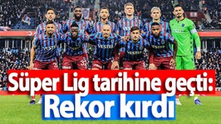Trabzonspor Süper Lig tarihine geçti: Rekor kırdı