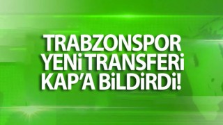 Trabzonspor yeni transferini KAP'a bildirdi