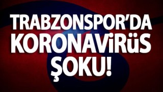 Trabzonspor'da koronavirüs şoku!