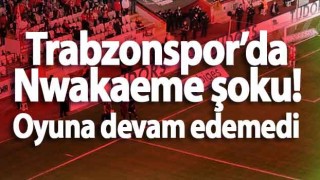 Trabzonspor’da Nwakaeme şoku! oyuna devam edemedi