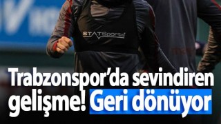 Trabzonspor’da sevindiren gelişme! Geri dönüyor
