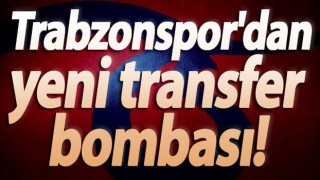 Trabzonspor'dan yeni transfer bombası!