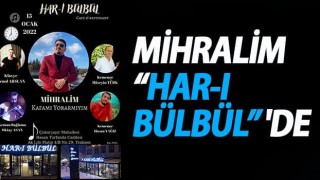 Mihralim 'Har-ı Bülbül' de!