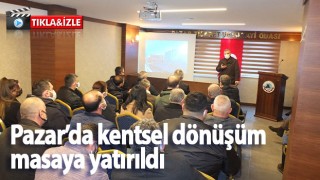 Pazar’da kentsel dönüşüm masaya yatırıldı