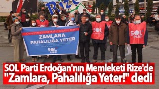 SOL Parti Erdoğan'nın Memleketi Rize'de "Zamlara, Pahalılığa Yeter!" dedi