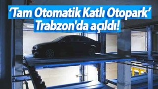 ‘Tam Otomatik Katlı Otopark’ Trabzon'da açıldı!