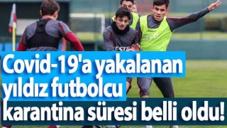 Trabzonspor'da Covid-19'a yakalanan yıldız futbolcu karantina süresi belli oldu!