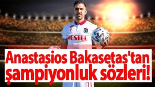 Trabzonspor'un yıldızı Bakasetas'tan şampiyonluk sözleri!