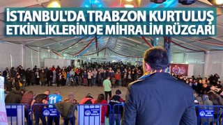 İstanbul'da Trabzon Kurtuluş Etkinliklerinde Mihralim Rüzgarı!