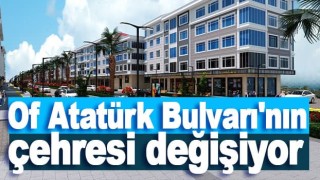Of Atatürk Bulvarı'nın çehresi değişiyor