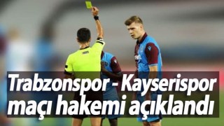 Trabzonspor - Kayserispor maçı hakemi açıklandı