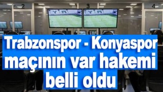 Trabzonspor - Konyaspor maçının var hakemi belli oldu