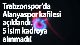 Trabzonspor'un Alanyaspor kadrosu açıklandı