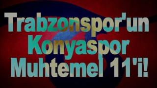 Trabzonspor'un Konyaspor Muhtemel 11'i!