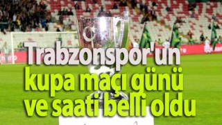 Trabzonspor'un kupa maçı günü ve saati belli oldu