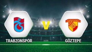 Trabzonspor Göztepe maçı İlk 11'leri açıklandı