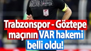 Trabzonspor-Göztepe maçının VAR'ı belli oldu!