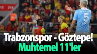 Trabzonspor - Göztepe! Muhtemel 11'ler