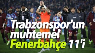 Trabzonspor'un muhtemel Fenerbahçe 11'i