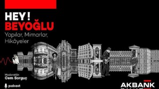 HEY! Beyoğlu Podcast Serisi Başladı Yapılar, Mimarlar, Hikâyeler... Akbank Sanat