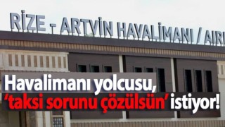 Rize – Artvin Havalimanı’nda taksi sorunu