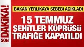 15 Temmuz Şehitler Köprüsü trafiğe kapatıldı