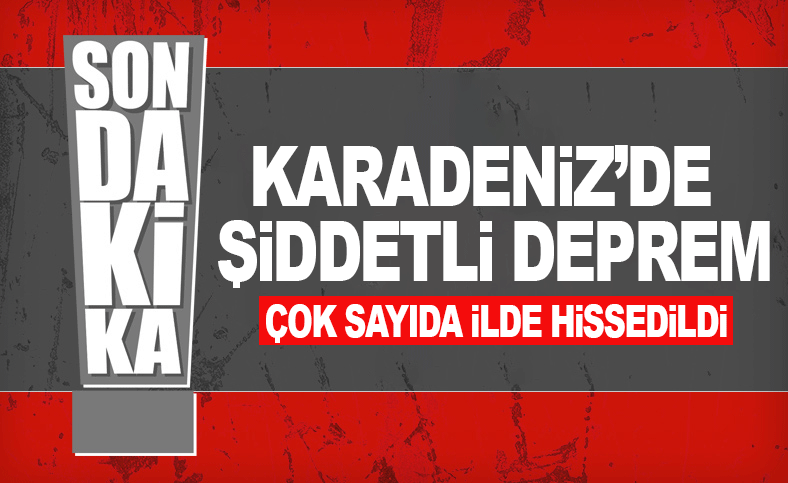 Karadeniz'de şiddetli deprem!