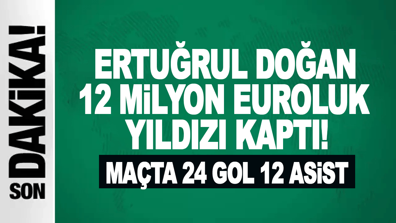 Ertuğrul Doğan 12 milyon euroluk yıldızı kaptı.