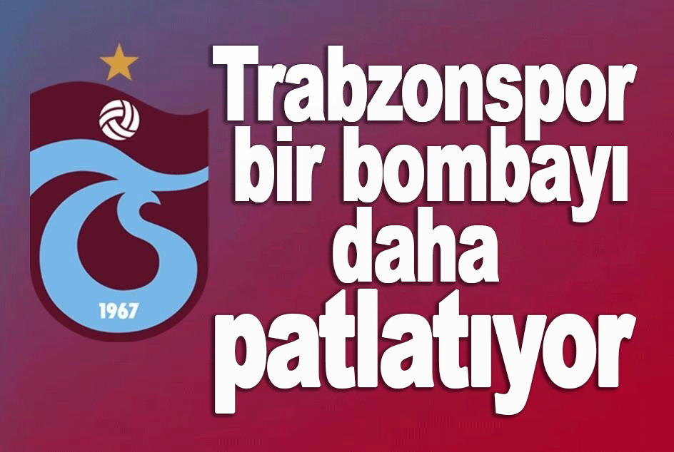 Trabzonspor bir bombayı daha patlatıyor