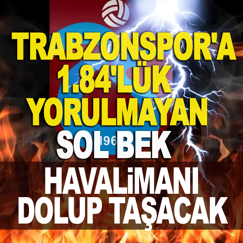 Trabzonspor'a 1.84'lük yorulmayan sol bek!