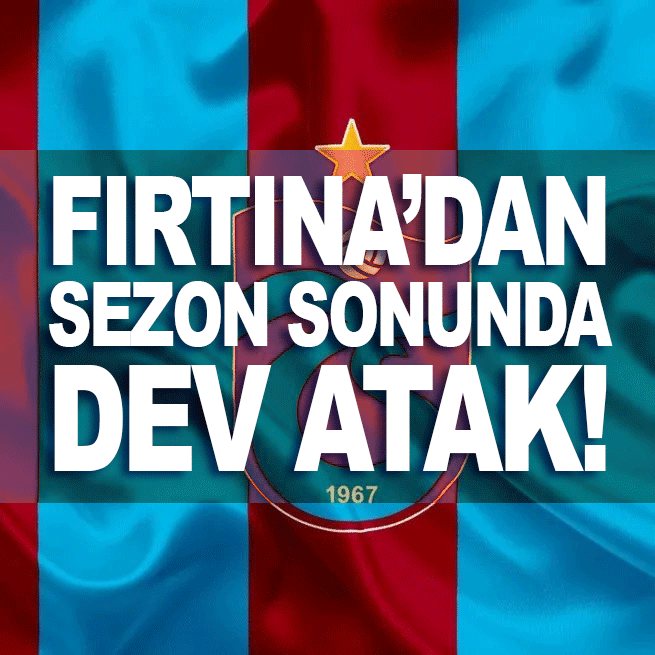 Trabzonspor'dan sezon sonuna dev atak!