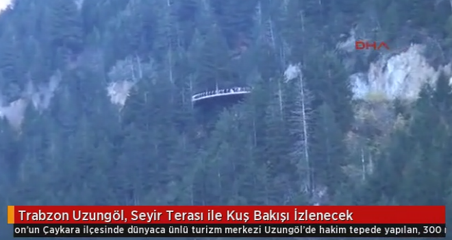 Uzungöl, Seyir Terası ile Kuş Bakışı İzlenecek