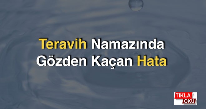 Teravih Namazında Gözden Kaçan Hata..!