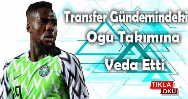 Transfer gündemindeki Ogu takımına veda etti