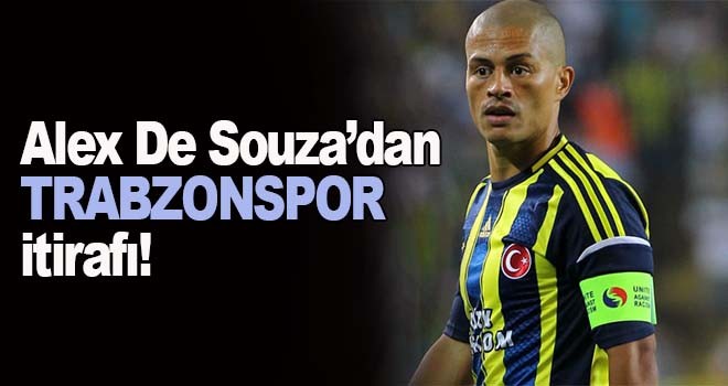 Alex De Souza'dan Trabzonspor itirafı!