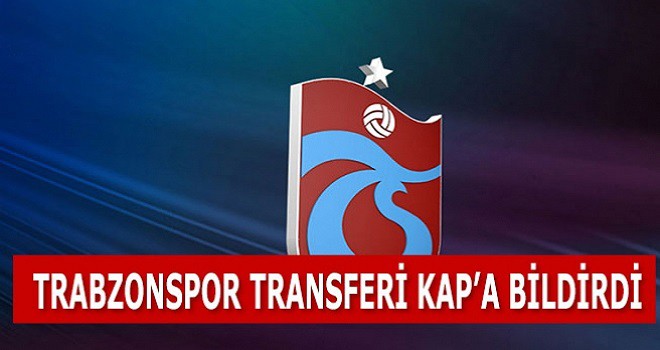 Trabzonspor KAP'a bildirdi! Resmen transfer oldu