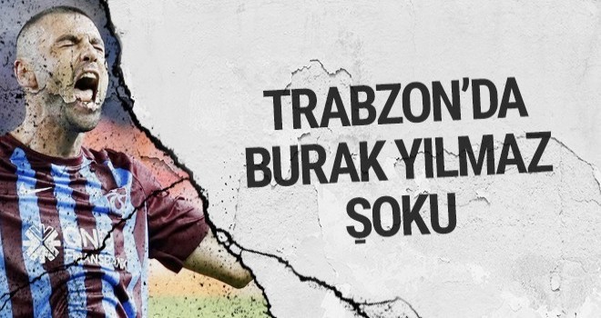 Burak Yılmaz Şoku!