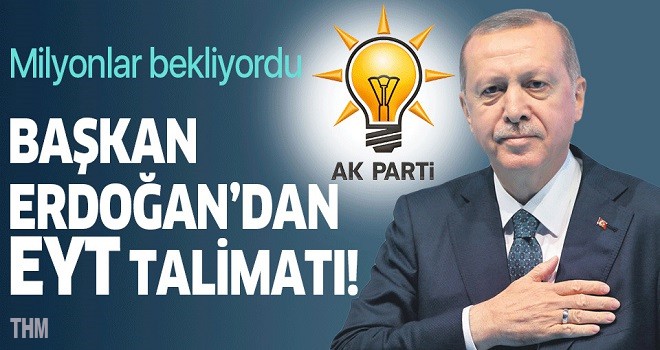 Cumhurbaşkanı Erdoğan'dan EYT talimatı!