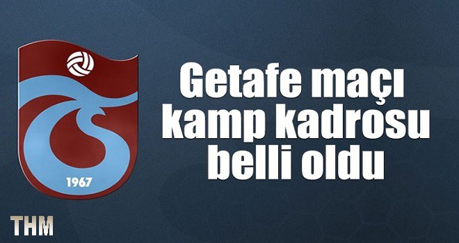 Trabzonspor'un Getafe maçı kadrosu belli oldu!