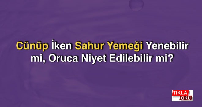 Cünüp İken Sahur Yemeği Yenebilir mi?