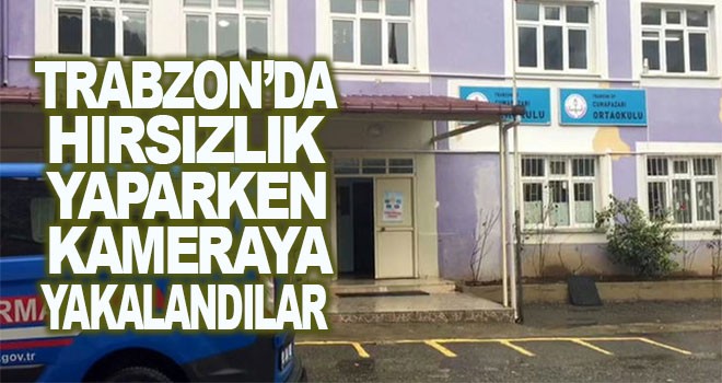 Trabzon'da hırsızlık yaparken kameraya yakalandılar!