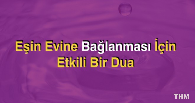 Eşin Evine Bağlanması İçin Etkili Bir Dua