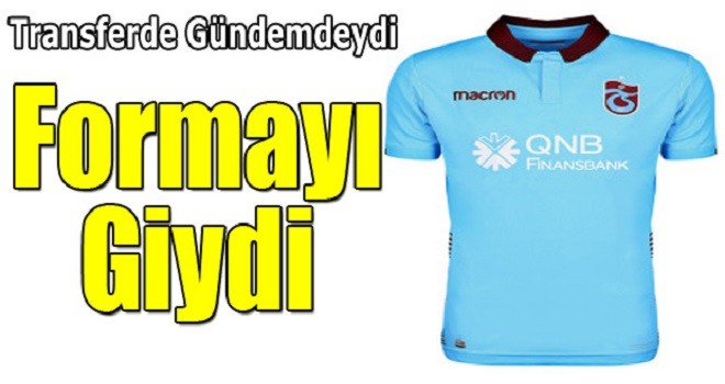 Transferde gündemdeydi Trabzonspor formasını giydi