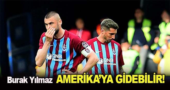 Burak Yılmaz Amerika'ya gidebilir