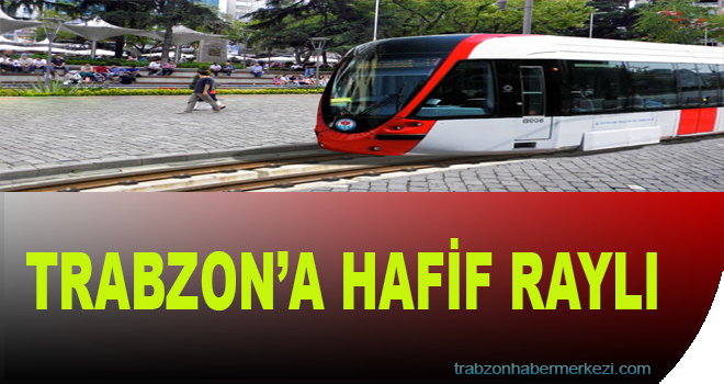 Trabzon'a Hafif Raylı