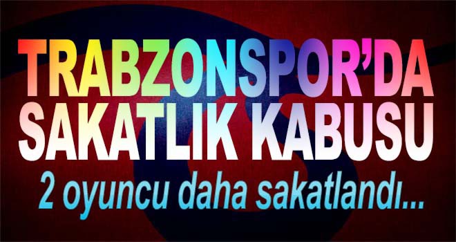 Trabzonspor'da sakatlık kabusu dinmiyor.